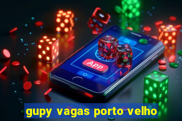 gupy vagas porto velho